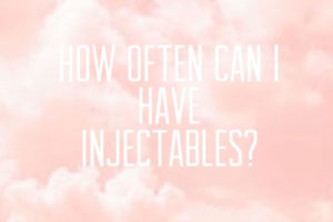 how often can I have injectables