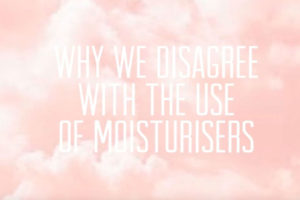 Why we disagree with the use of moisturisers
